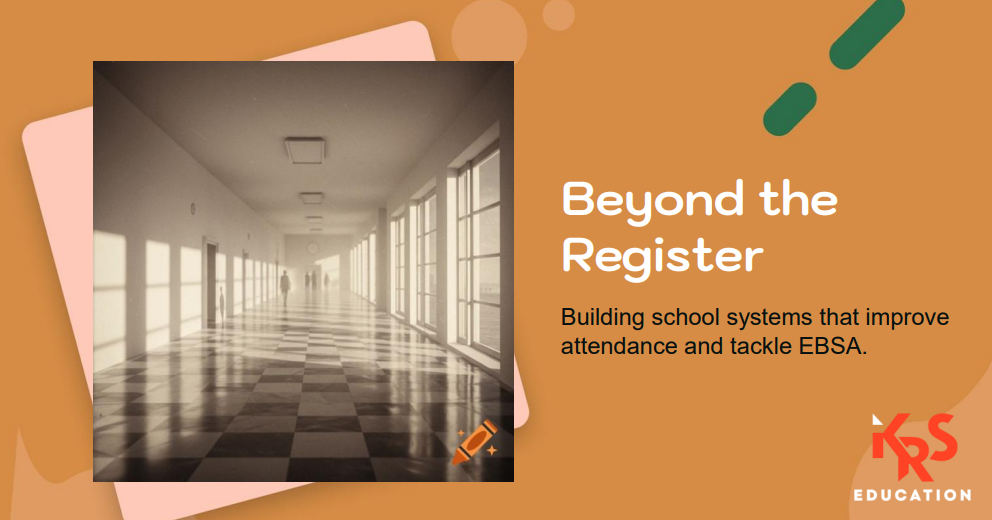 Beyond the Register: Building School Systems That Improve Attendance & Tackle EBSA